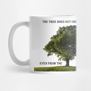 The tree does not obscure its shade, even from the lumberjack   Mug